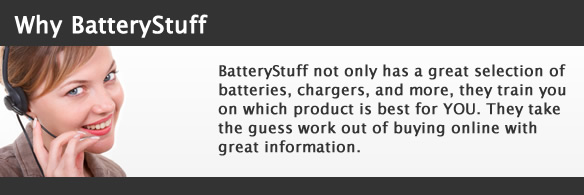 Batterstuff not only has a great selection of batteries, chargers, and more, they train you on which product is best for YOU. They take the guess work out of buying online with great information.
