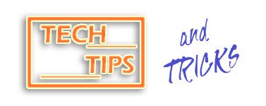 Tech Tips & Tricks